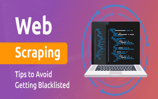 How Can I Avoid Being Blacklisted While Scraping?