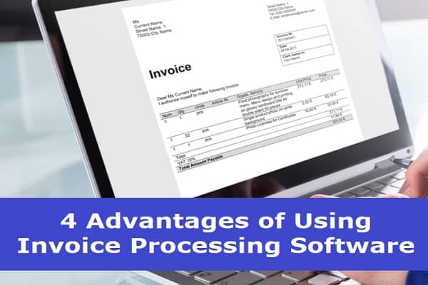 4 Advantages of Using Invoice Processing Software